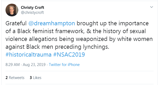 Tweet from Christy Croft: "Grateful @dreamhampton brought up the importance of a Black feminist framework, & the history of sexual violence allegations being weaponized by white women against Black men preceding lynchings. #historical trauma #NSAC2019"