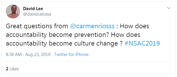 Tweet from David Lee: "Great questions from @carmenriosss: How does accountability become prevention? How does accountability become culture change? #NSAC2019"