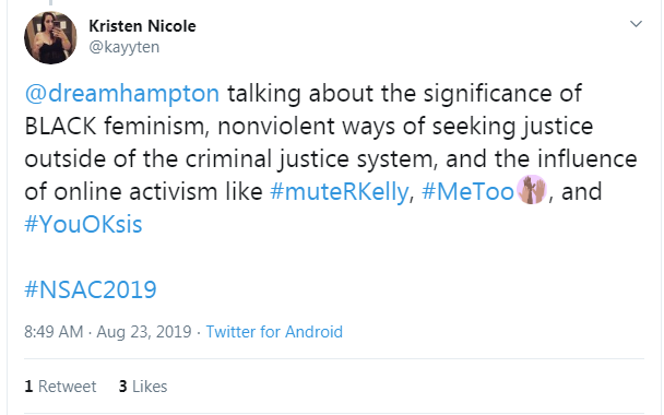 Tweet from Kristen Nicole: "@dreamhampton talking about the significance of BLACK feminism, nonviolent ways of seeking justice outside of the criminal justice system, and the influence of online activism like #muteRKelly, #MeToo, and #YouOKsis #NSAC2019"