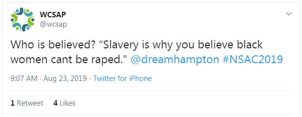 Tweet from WCSAP: "Who is believed? 'Slavery is why you believe black women cant be raped.' @dreamhampton #NSAC2019"