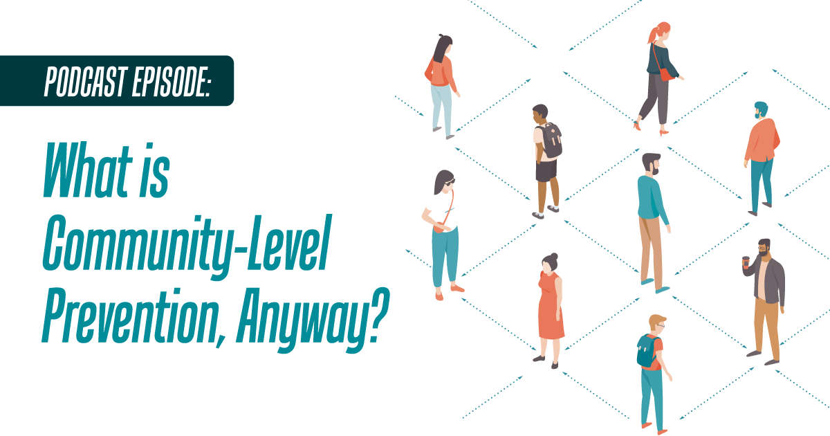 Episode One: What is Community Level Prevention Anyway?