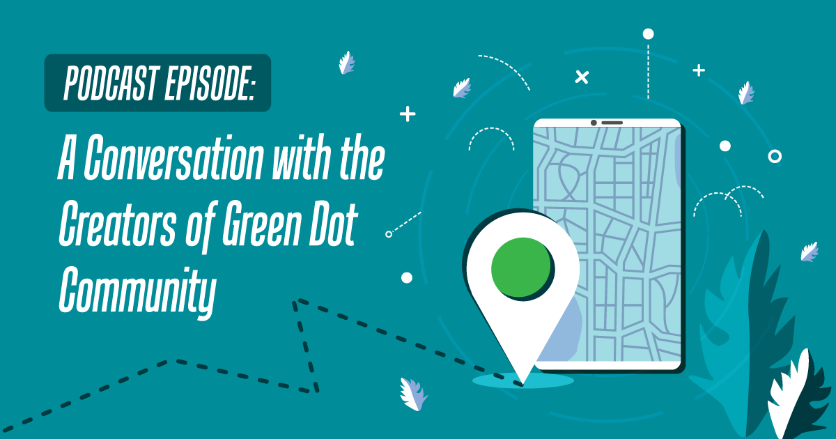 Podcast Episode: A Conversation with the Creators of Green Dot Community