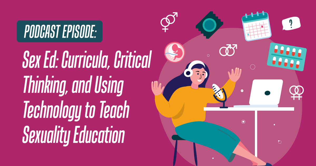 Sex Ed: Curricula, Critical Thinking, and Using Technology to Teach Sexuality Education