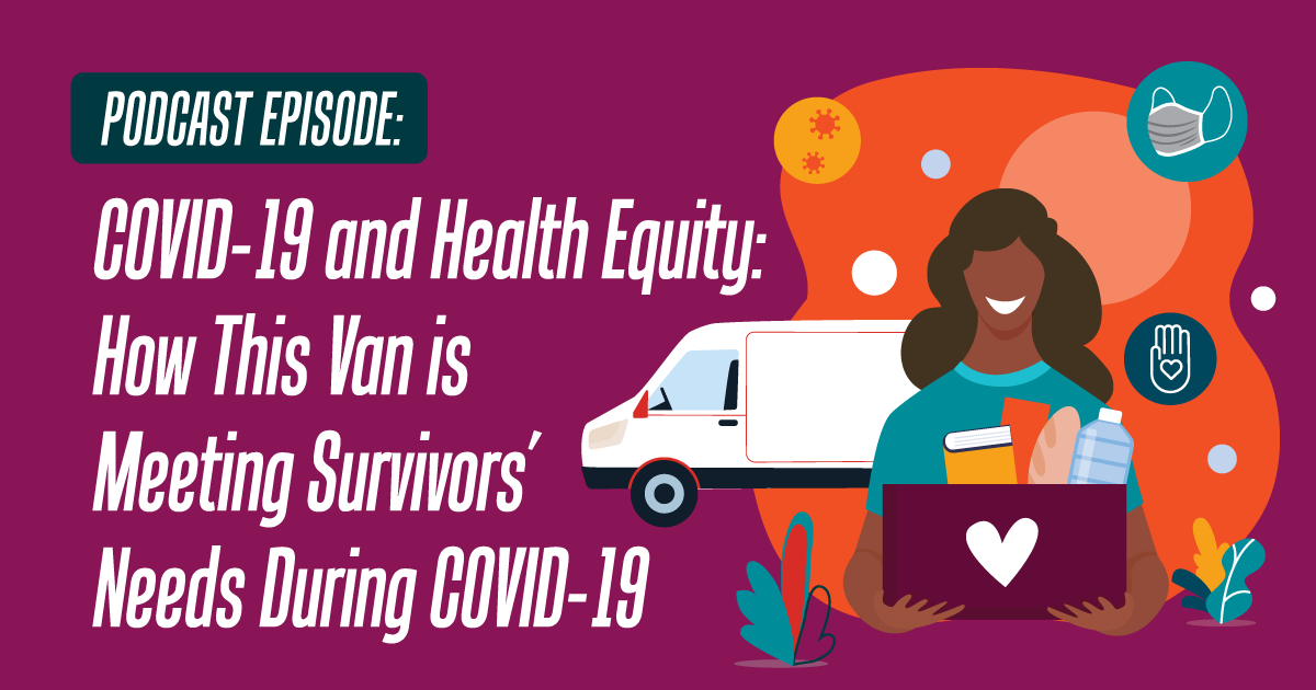 Podcast Episode: COVID-19 and Health Equity: How This Van is Meeting Survivors' Needs During COVID-19