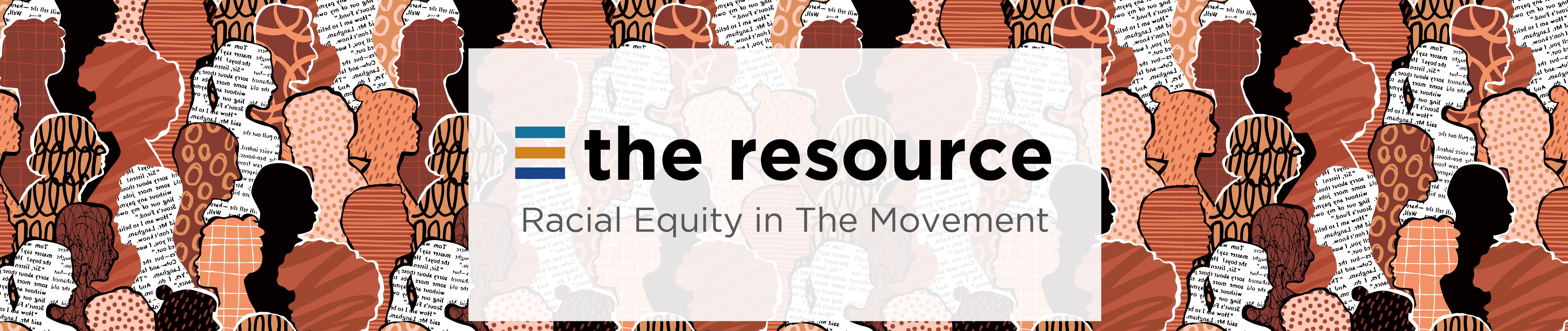The Resource: Racial Equity in the Movement