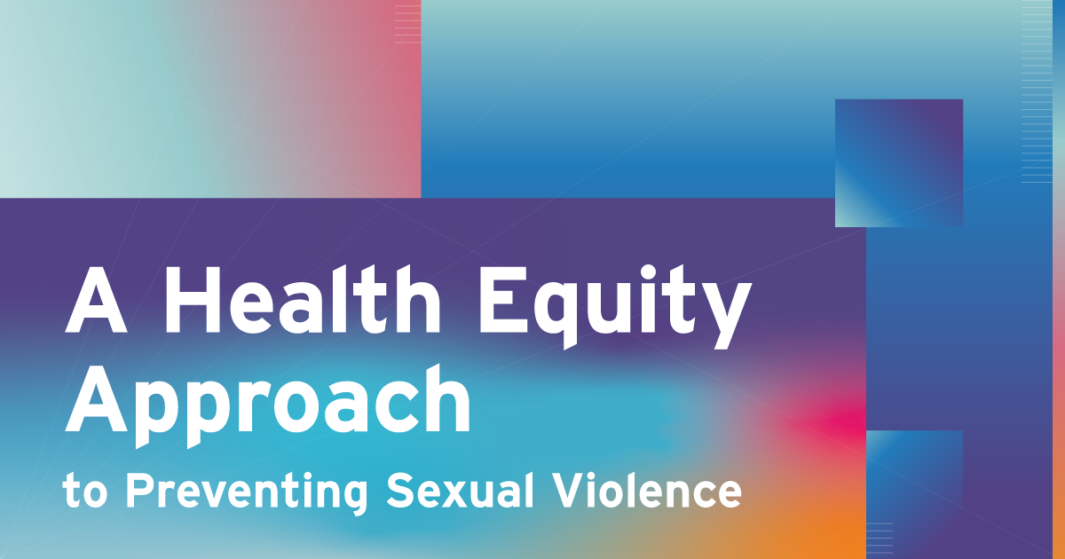 A Health Equity Approach to Preventing Sexual Violence National