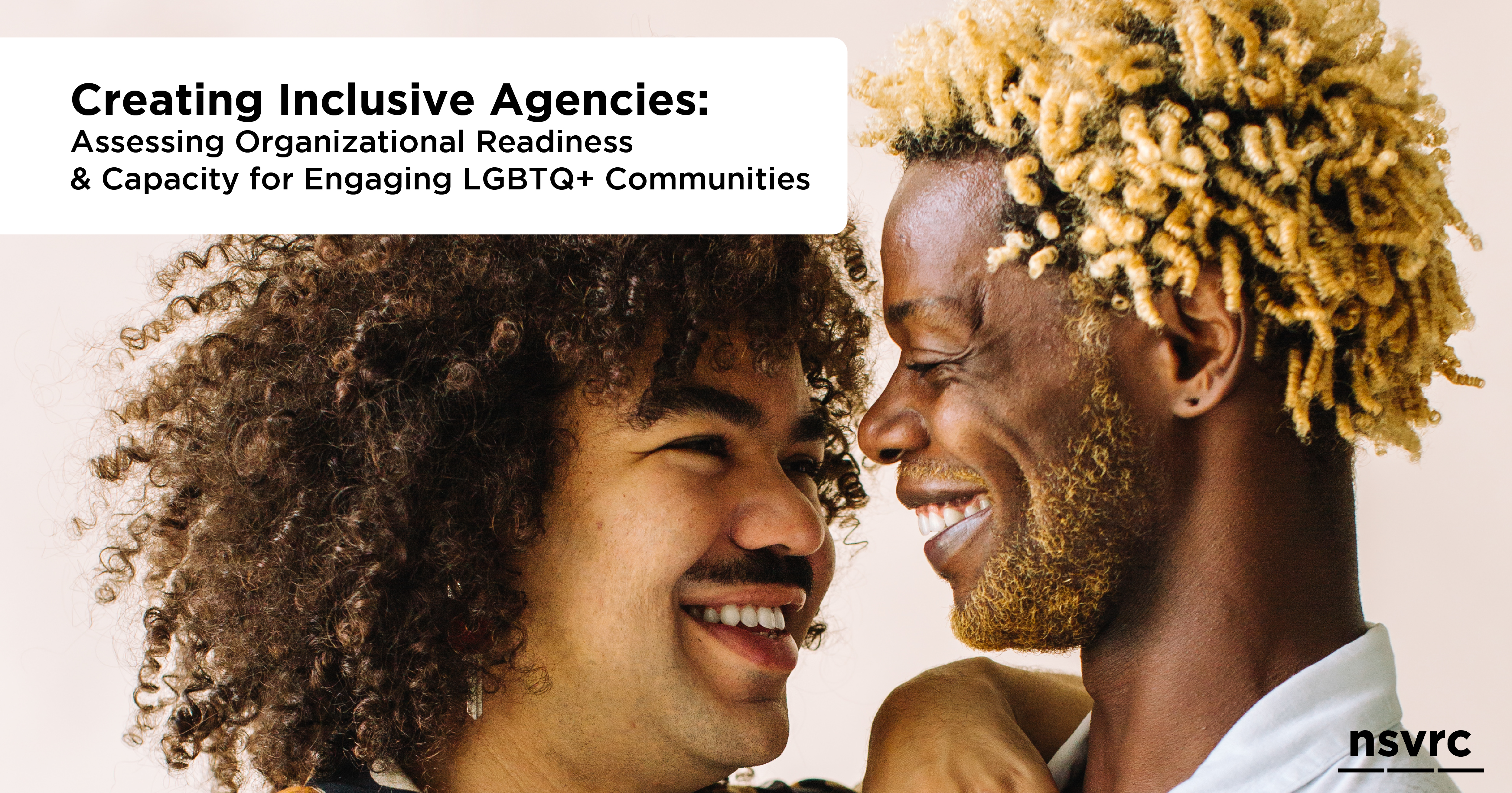 Creating Inclusive Agencies: Assessing Organizational Readiness & Capacity for Engaging LGBTQ+ Communities