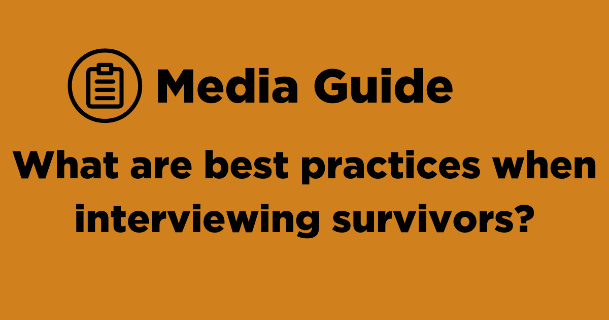 What are best practices when interviewing survivors?