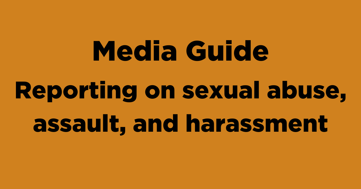 Media Guide: Reporting on sexual abuse, assault, and harassment