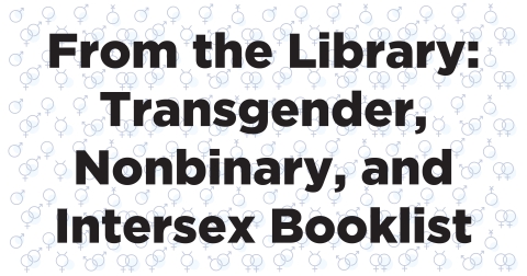 "From the Library: Transgender, Nonbinary, and Intersex Booklist" White background with blue circular sex symbols