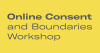 Online Consent and Boundaries Workshop