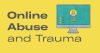 Online Abuse and Trauma 