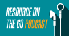 Resource on the Go Podcast