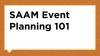 SAAM Event Planning 101