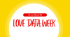 "#LoveData 25 Love Data Week" Red text in a white circle in front of a yellow background