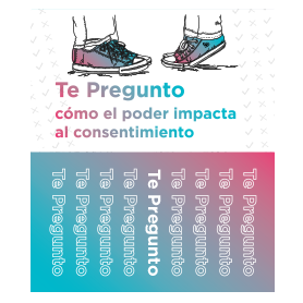 Te Pregunto cómo el poder impacta al consentimiento