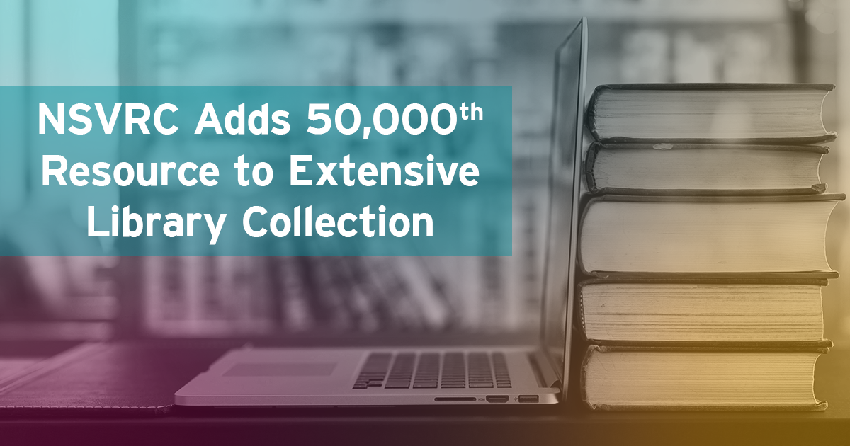National Sexual Violence Resource Center Adds 50,000th Resource to Extensive Library Collection