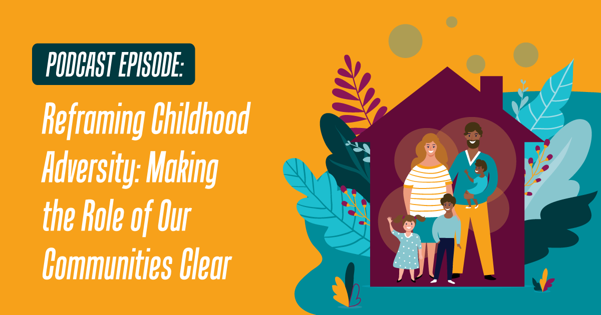 Reframing Childhood Adversity: Making the Role of Our Communities Clear