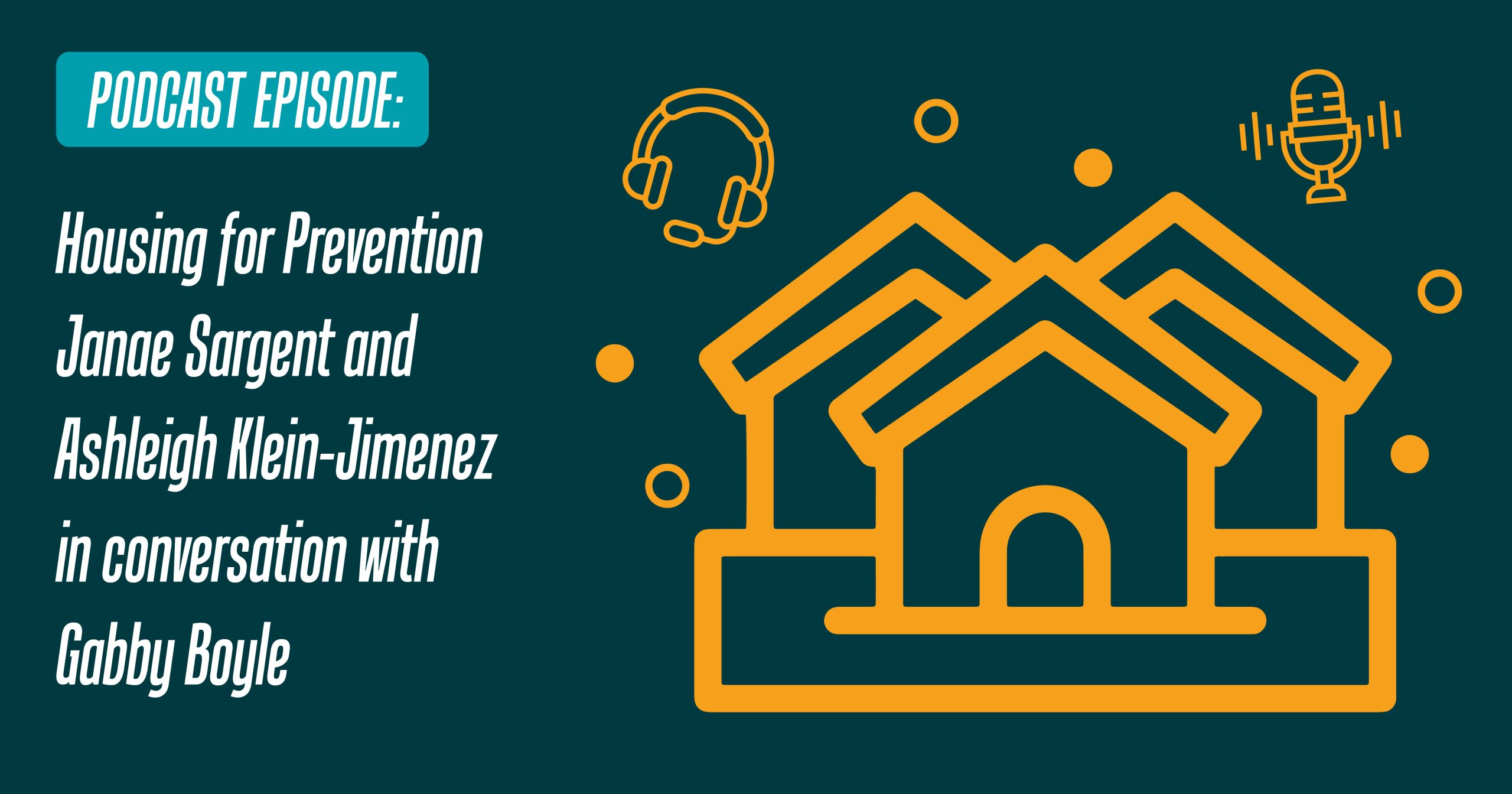 Outline of a house to the right, with the text "Housing for Prevention: Janae Sargent and Ashleigh Klein-Jimenez in conversation with Gabby Boyle" to the right