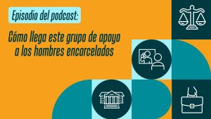 Cómo llega este grupo de apoyo a los hombres encarcelados