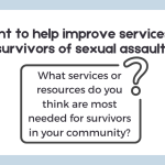 Want to help improve services for sexual assault survivors